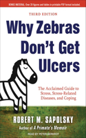 Why Zebras Don't Get Ulcers: The Acclaimed Guide to Stress, Stress-Related Diseases, and Coping