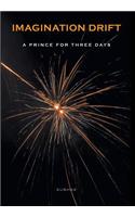 Imagination Drift: A Prince for Three Days