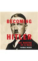 Becoming Hitler: The Making of a Nazi