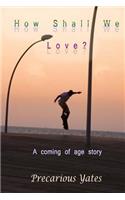 How Shall We Love?