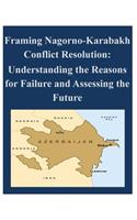 Framing Nagorno-Karabakh Conflict Resolution - Understanding the Reasons for Failure and Assessing the Future