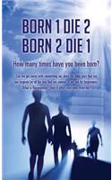 Born 1 Die 2 . Born 2 Die 1
