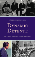 Dynamic Détente: The United States and Europe, 1964–1975(The Harvard Cold War Studies Book Series)