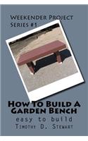 How To Build A Garden Bench