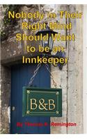 Nobody in Their Right Mind Should Want to be an Innkeeper