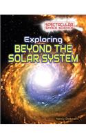 Exploring Beyond the Solar System: (Spectacular Space Science)