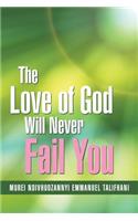 Love of God Will Never Fail You
