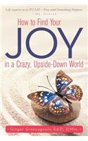How to Find Your JOY in a Crazy, Upside-Down World