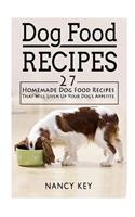 Dog Food Recipes: Dog Food Recipes: 27 Homemade Dog Food Recipes That Will Liven Up Your Dog's Appetite