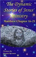 Dynamic Stories of Jesus' Ministry: Matthew Chapters 16-23