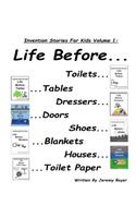 Life Before Toilets, Tables, Dressers, Doors, Toilet Paper, Houses, Blankets, and Shoes