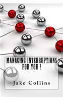 Managing Interruptions For You !