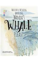 Watchful Wishing Whirling Wanda's Whale Pleas!