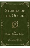 Stories of the Occult (Classic Reprint)
