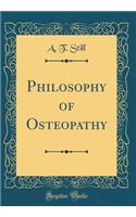 Philosophy of Osteopathy (Classic Reprint)