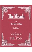 Mikado; or, The Town of Titipu (Vocal Score)