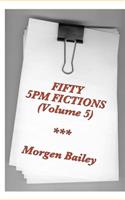 Fifty 5pm Fictions Volume 5 (compact size): 50 flash fictions and short stories