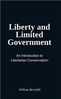 Liberty and Limited Government: An Introduction to Libertarian Conservatism