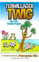 Terwillager Twig and The Pebble People