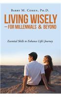 Living Wisely - For Millennials & Beyond