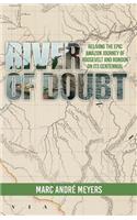 River of Doubt: Reliving the Epic Amazon Journey of Roosevelt and Rondon on its Centennial