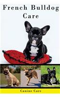 French Bulldog Care: The Complete Guide to Caring for and Keeping French Bulldogs as Pets