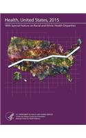 Health, United States, 2015 With Special Feature on Racial and Ethnic Health Disparities