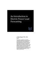 An Introduction to Electric Power Load Forecasting: (Electric Power Generation and Distribution)