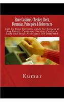 Store Cashiers, Checker, Clerk, Formulas, Principles & References: Just In Time Revision Guide for Success at Any Retail - Customer Service, Cashiers, Sales and Stock Associates Job Interview