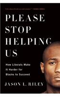 Please Stop Helping Us: How Liberals Make It Harder for Blacks to Succeed