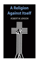 Religion Against Itself