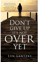 Don't Give Up It's Not Over Yet