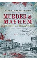 Murder and Mayhem in Mendon and Honeoye Falls:: Murderville in Victorian New York