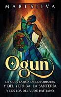 Ogun: La guía básica de los orishas y del yoruba, la santería y los loa del vudú haitiano