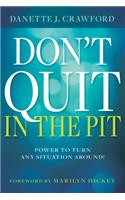 Don't Quit in the Pit