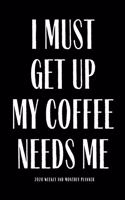 I Must Get Up My Coffee Needs Me: 2020 Funny Planner Gift Lesson Student Study Teacher Plan book Peace Happy Productivity Stress Management Time Agenda Diary Journal Homeschool Mind 