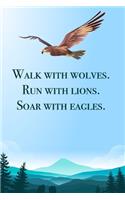 Walk with wolves - blank lined notebook - journal - Eagle quote (6x9 inches) with 100 Pages