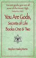 You Are Gods, Secrets of Life Books One & Two