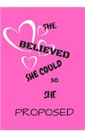 She Believed She Could So She Proposed