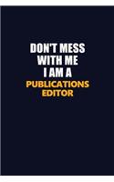 Don't Mess With Me I Am A Publications Editor: Career journal, notebook and writing journal for encouraging men, women and kids. A framework for building your career.