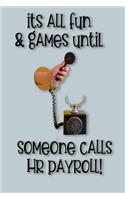 It's All Fun and Games Until Someone Calls HR Payroll!