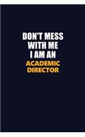Don't Mess With Me Because I Am An Academic Director: Career journal, notebook and writing journal for encouraging men, women and kids. A framework for building your career.