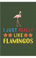 I Just Really Like Flamingos: Flamingos Lovers Funny Gifts Dot Grid Journal Notebook 6x9 120 Pages