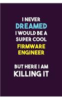 I Never Dreamed I would Be A Super Cool Firmware Engineer But Here I Am Killing It
