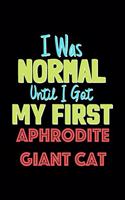 I Was Normal Until I Got My First Aphrodite Giant Cat Notebook - Aphrodite Giant Cat Lovers and Animals Owners