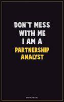 Don't Mess With Me, I Am A Partnership Analyst: Career Motivational Quotes 6x9 120 Pages Blank Lined Notebook Journal