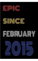 Epic Since February 2015 Notebook Birthday Gift For Women/Men/Boss/Coworkers/Colleagues/Students/Friends.