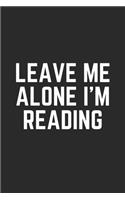 Leave Me Alone I'm Reading: Lined Journal Notebook With Quote Cover, 6x9, Soft Cover, Matte Finish, Journal To Write In, 120 Page