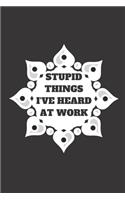 Stupid Things I've Heard at Work Time Date Name