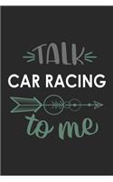 Talk CAR RACING To Me Cute CAR RACING Lovers CAR RACING OBSESSION Notebook A beautiful